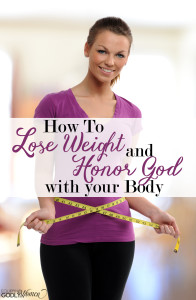 How to Lose Weight and Honor God with Your Body