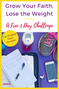 Grow Your Faith, Lose the Weight Free 5 Day Challenge