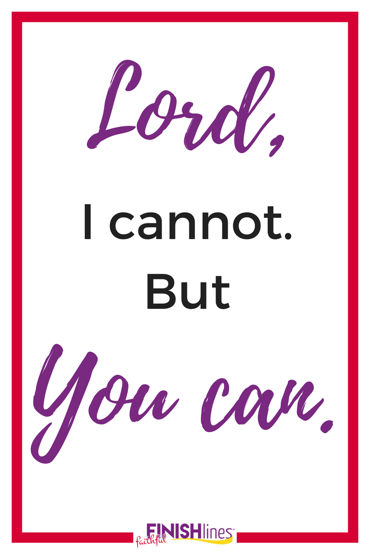 Lord I cannot. But You can.