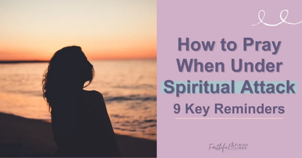 A silhouette of a woman on a beach with a text overlay that reads as How to Pray When Under Spiritual Attack—9 Key Reminders.