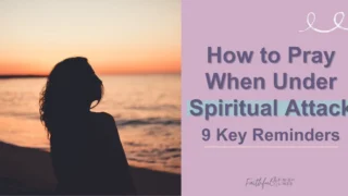A silhouette of a woman on a beach with a text overlay that reads as How to Pray When Under Spiritual Attack—9 Key Reminders.