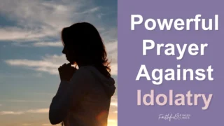 A silhouette of a woman with her hands together with a text overlay that reads as Powerful Prayer Against Idolatry.