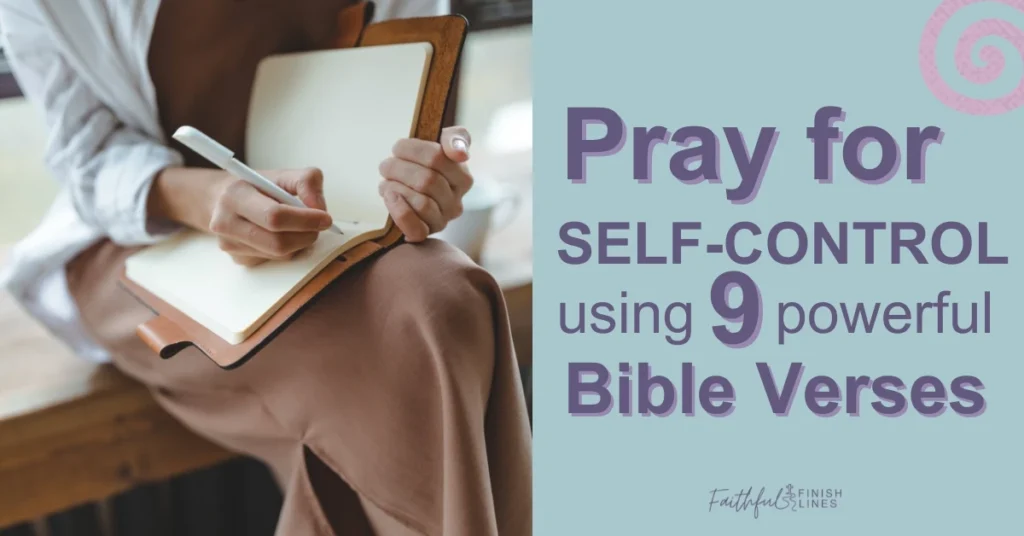 A woman holding a pen and writing in a book with a text overlay that reads as Pray for Self-Control Using 9 Powerful Bible Verses.