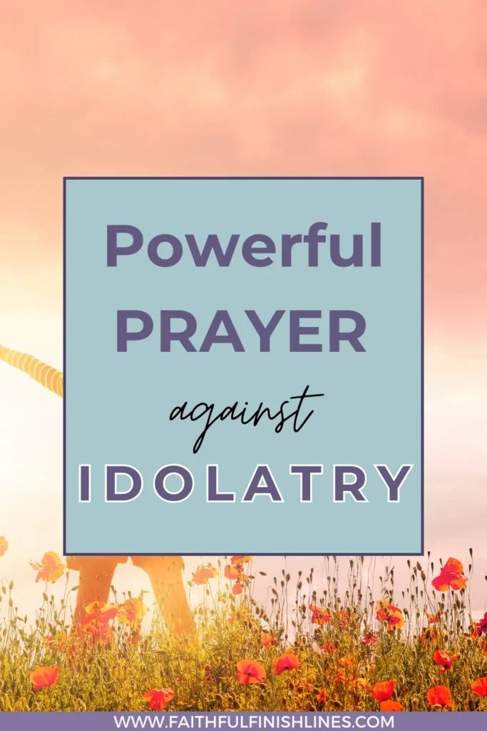A person standing in a field of flowers with a text overlay that reads as Powerful Prayer Against Idolatry.
