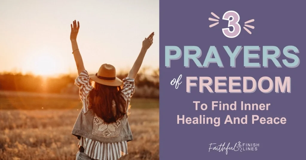 A woman with her arms raised in a field looking at the sunset view with the text overlay that reads as 3 Prayers of Freedom to Find Inner Healing.