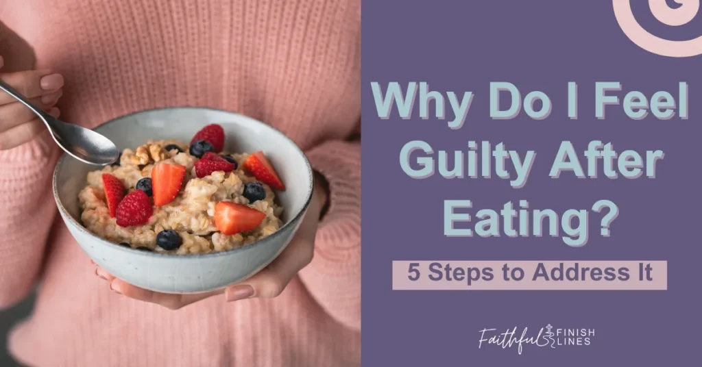 A bowl of oatmeal with a strawberry and bluberries toppings in it and has a text overlay that reads as Why Do I Feel Guilty After Eating 5 Steps To Address It.