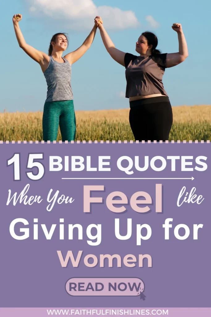 Two women holding their hands up together standing in a field with a text overlay that reads as 15 Bible Quotes When you Feel like Giving Up For Women.