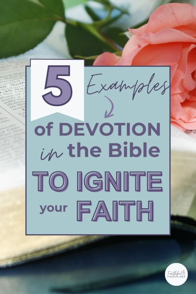 A Bible with a pink flower with a text overlay that reads as 5 Examples of Devotion in the Bible to Ignite your Faith.