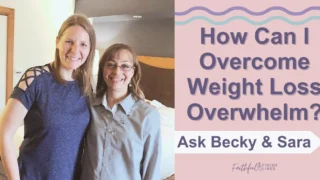Becky and Sara standing together smiling with a text overlay that reads as How Can I Overcome Weight Loss Overwhelm? (Ask Becky & Sara).