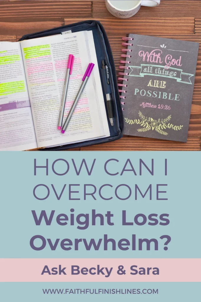 A Bible with pens and notebook on a table and a text overlay that reads as How Can I Overcome Weight Loss Overwhelm? (Ask Becky & Sara).