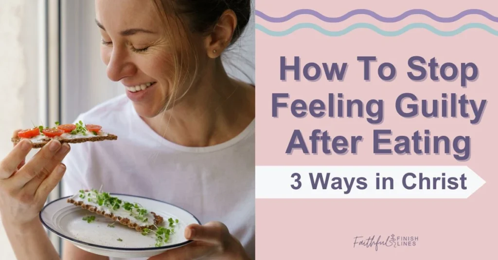 A woman eating a healthy food with a text overlay that reads as How to Stop Feeling Guilty After Eating - 3 Ways in Christ.