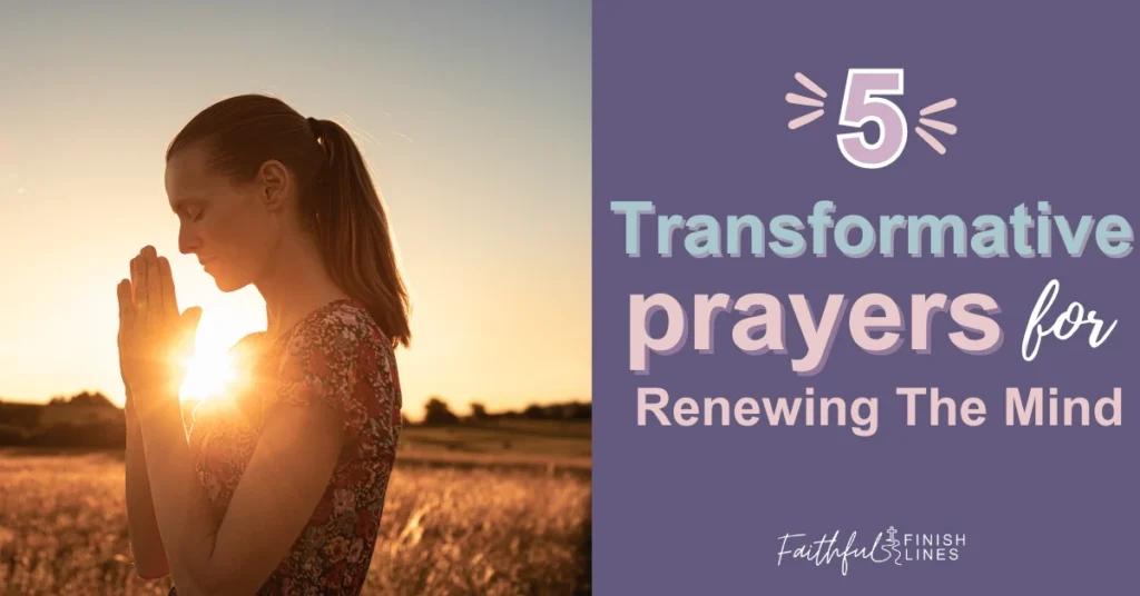 A woman standing and praying in a field sun shining through her ears with a text overlay that reads as 5 Transformative Prayers for Renewing The Mind.