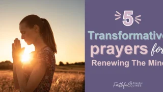 A woman standing and praying in a field sun shining through her ears with a text overlay that reads as 5 Transformative Prayers for Renewing The Mind.
