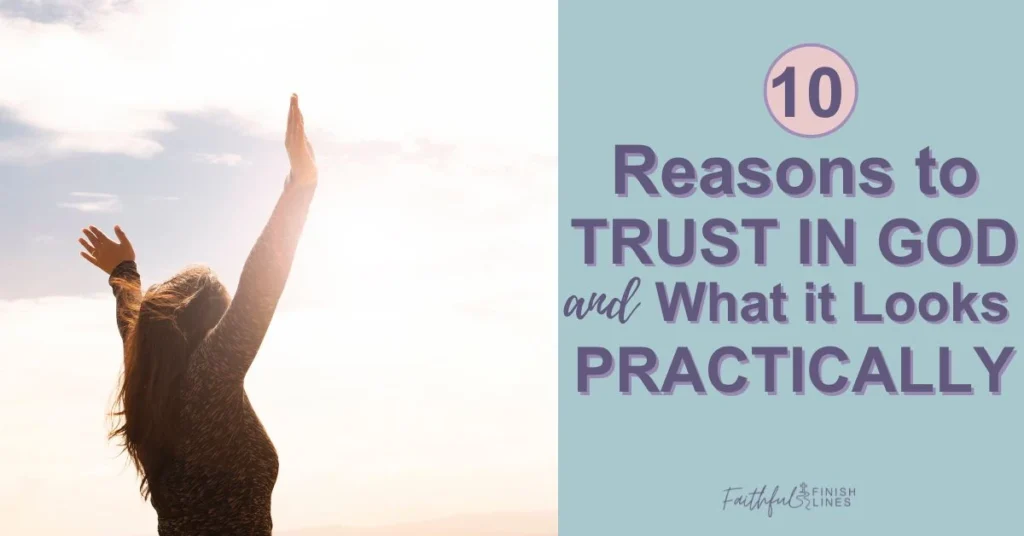 A person raising their hands up with a text overlay that reads as 10 Reasons To Trust In God & What It Looks Like Practically.
