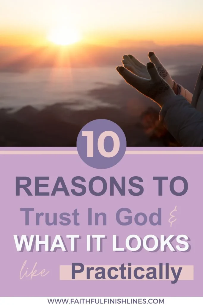 A person with their hands raised in the air with a text overlay that reads as 10 Reasons To Trust In God & What It Looks Like Practically.