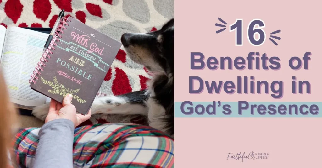 A woman sitting on a rug with her dog holding a journal notebook and Bible with atext overlay that reads as 16 Benefits Of Dwelling In God’s Presence