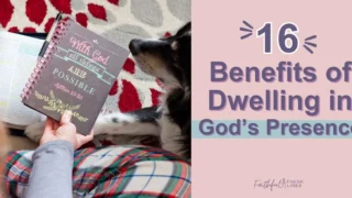 A woman sitting on a rug with her dog holding a journal notebook and Bible with atext overlay that reads as 16 Benefits Of Dwelling In God’s Presence