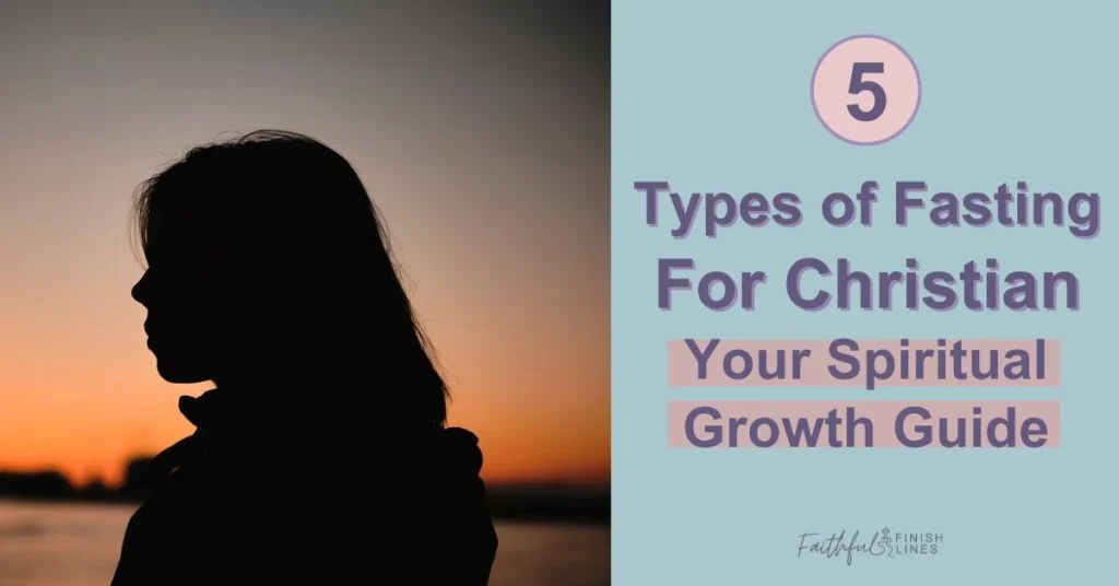 A silhouette of a woman with a sunset behind her with a text overlay that reads as 5 Types Of Fasting For Christian—Your Spiritual Growth Guide.