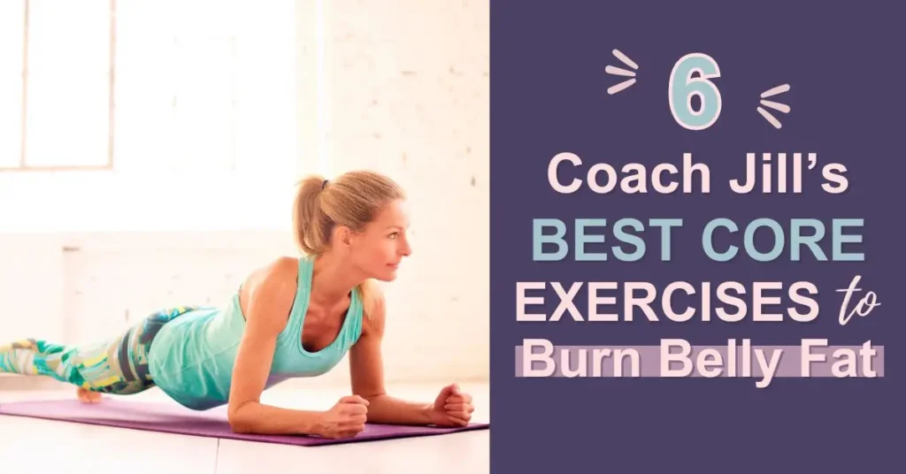 A woman doing plank on a mat with atext overlay that reads as Coach Jill's 6 Best Core Exercises to Burn Belly Fat.