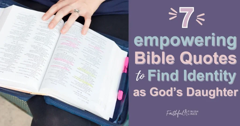 A person holding a bible with a text overlay that reads as 7 empowering Bible Quotes to Find Identity as God’s Daughter.