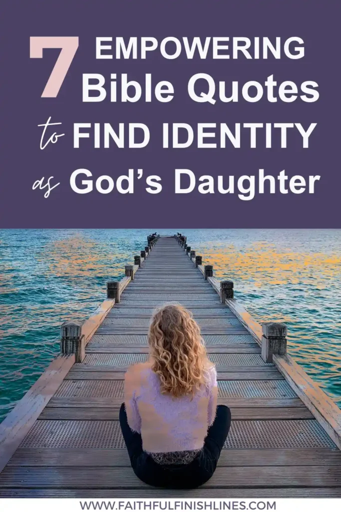 A woman sitting on a dock with a text overlay that reads as 7 empowering Bible Quotes to Find Identity as God’s Daughter pin.