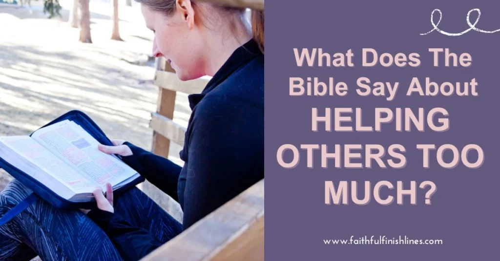 Becky sitting on a bench holding a bible with a text overlay that reads as What Does The Bible Say About Helping Others Too Much?