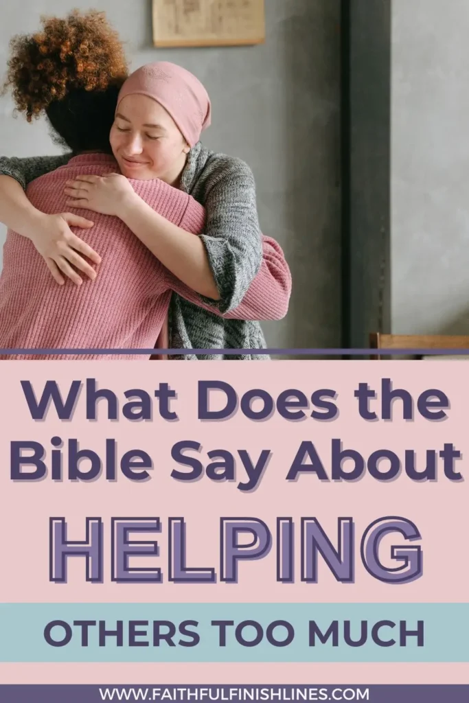 A woman hugging another woman with a text overlay that reads as What Does The Bible Say About Helping Others Too Much?