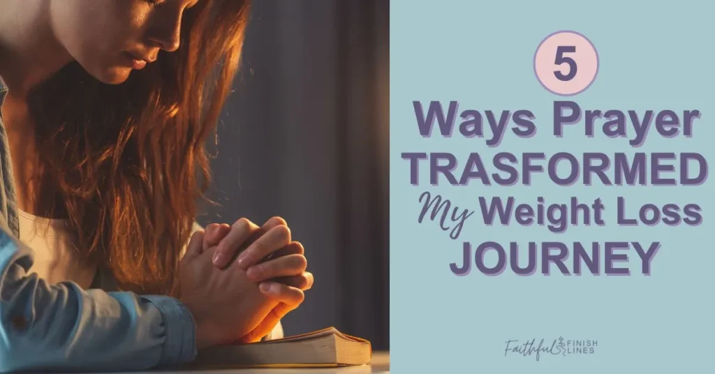 An inspiring scene of a woman praying with a text overlay that reads as 5 Ways Prayer Transformed My Weight Loss Journey