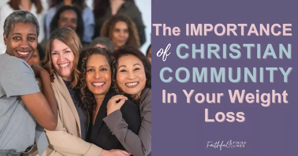 A group of women hugging each other with the words "The Importance of Christian Community in Your Weight Loss'.
