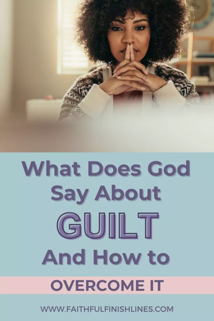 A woman in deep thinking with words what God says about guilt and how to overcome it.