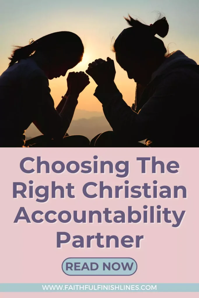 two woman praying with the sun setting in the background and ords that reads as Choosing The Right Christian Accountability Partner.
